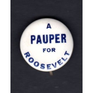 A Pauper for Roosevelt button