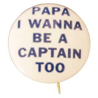 Anti FDR “Papa I Wanna Be A Captain Too”-  Wendell Willkie Campaign Button